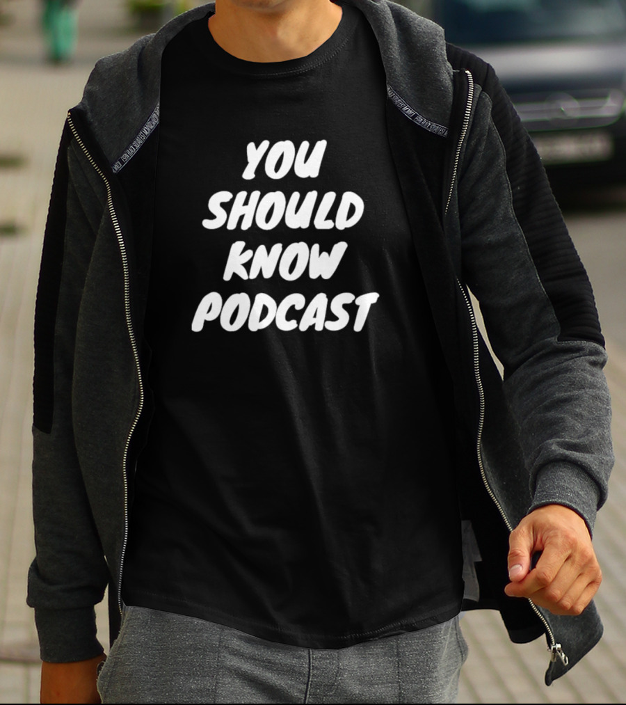 You Should Know Podcast Merchandise Fan Gear T-Shirt