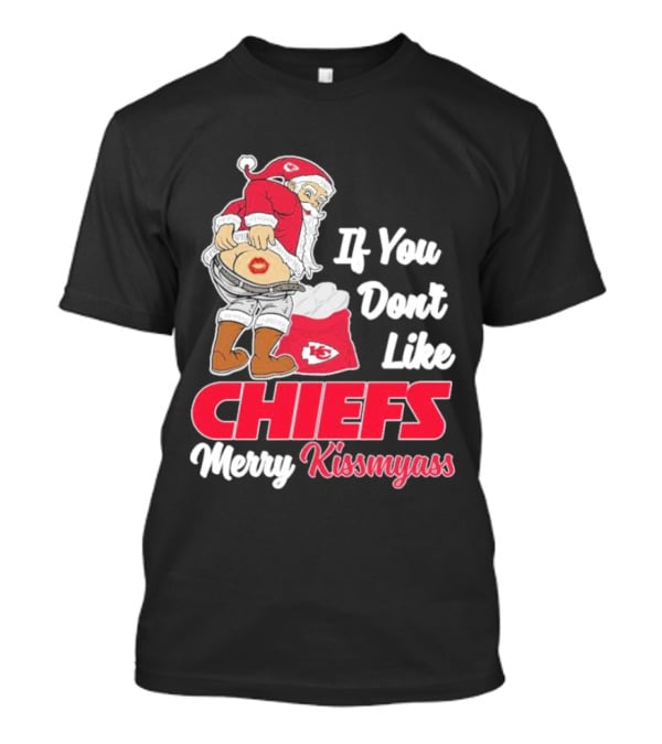 If You Don't Like Chiefs Merry Kissmyass Santa Chiefs T-Shirt