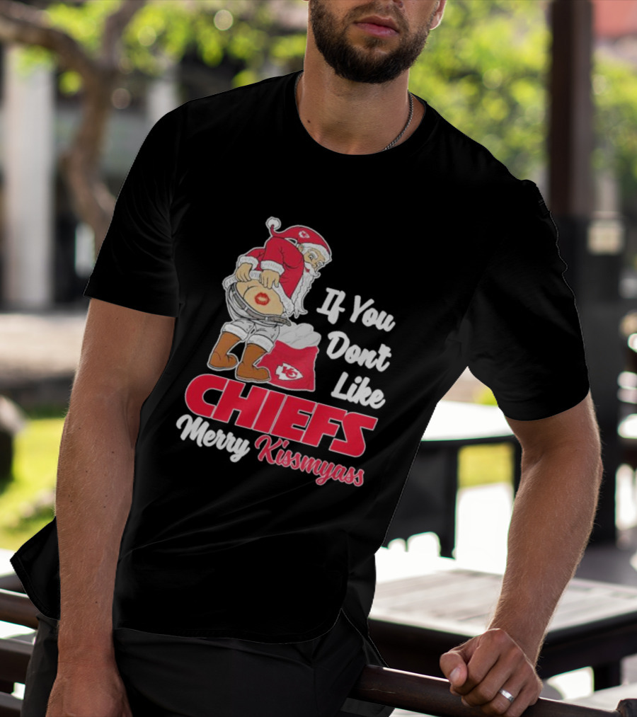 If You Don't Like Chiefs Merry Kissmyass Santa Chiefs T-Shirt