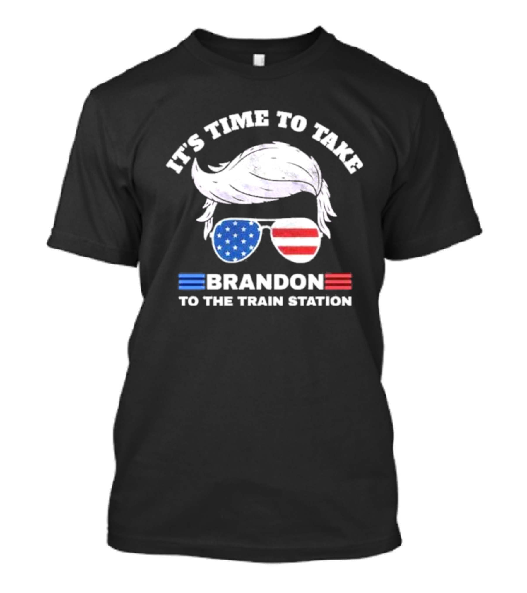 IT'S TIME TO TAKE BRANDON TO THE TRAIN STATION USA T-Shirt