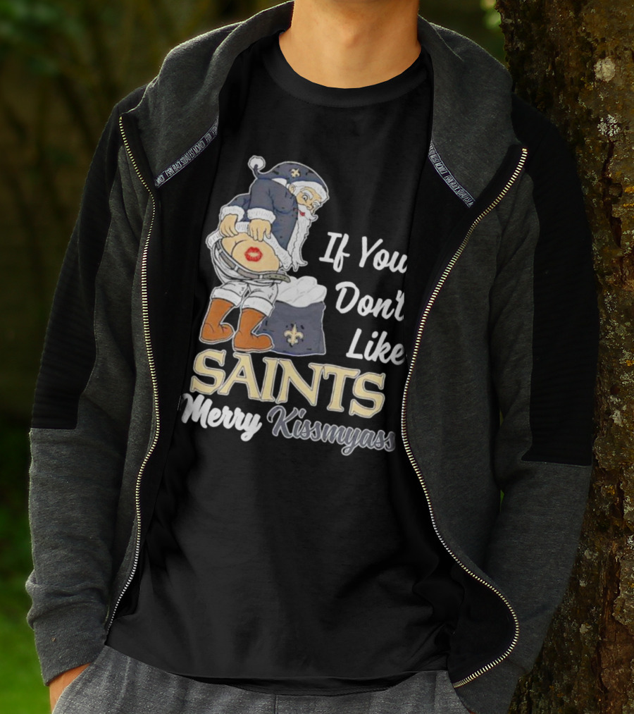 If You Don't Like Saints Merry Kissmyass Santa T-Shirt