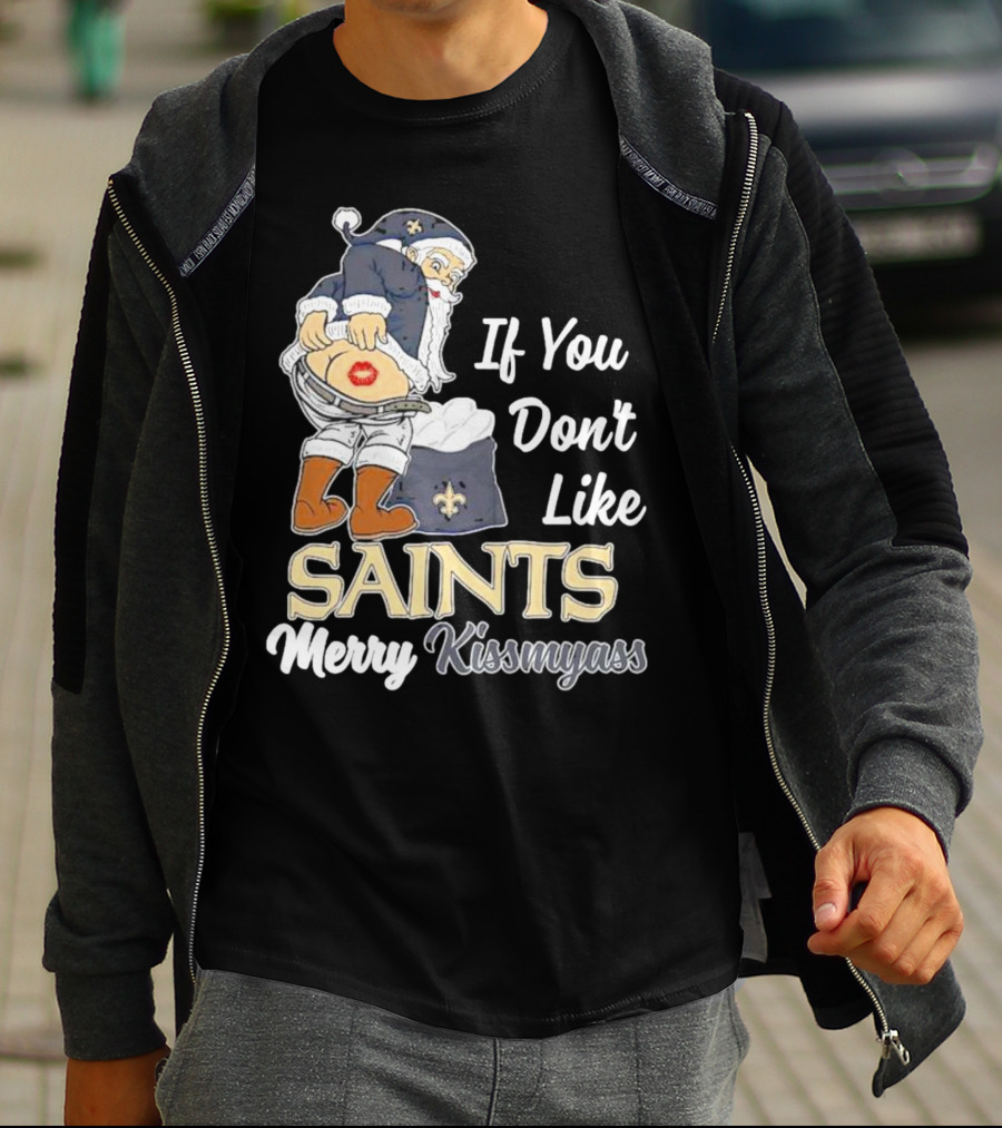 If You Don't Like Saints Merry Kissmyass Santa T-Shirt