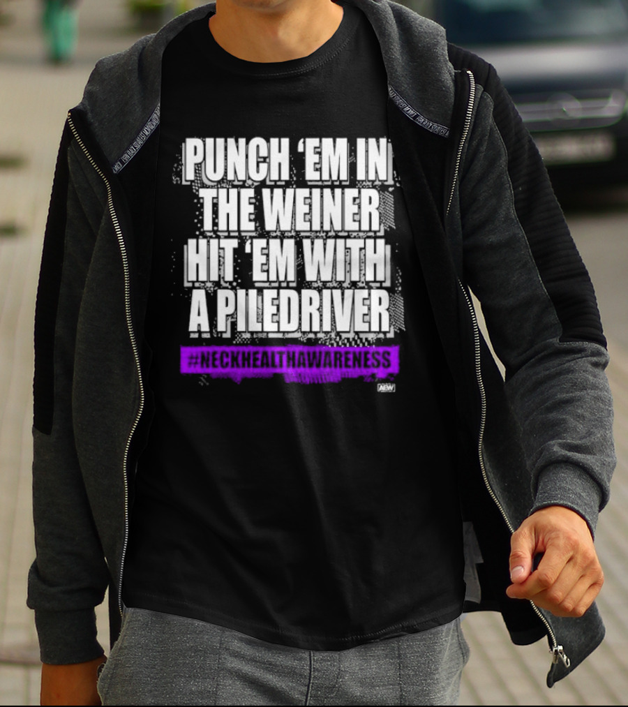 PUNCH 'EM IN THE WEINER HIT 'EM WITH A PILEDRIVER AEW NECK HEALTH AWARENESS T-Shirt