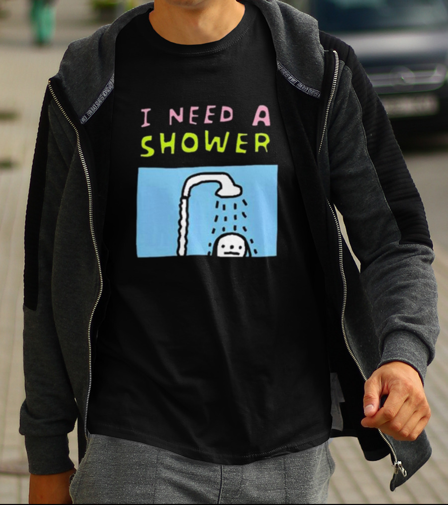 I Need A Shower But This T-Shirt Is Clean I Swear To God Shower Scene T-Shirt