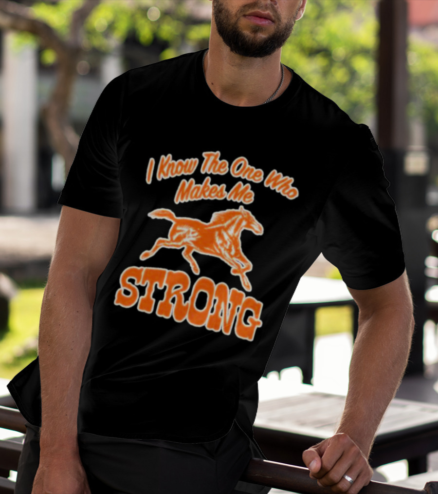 I Know The One Who Makes Me Strong Horse T-Shirt
