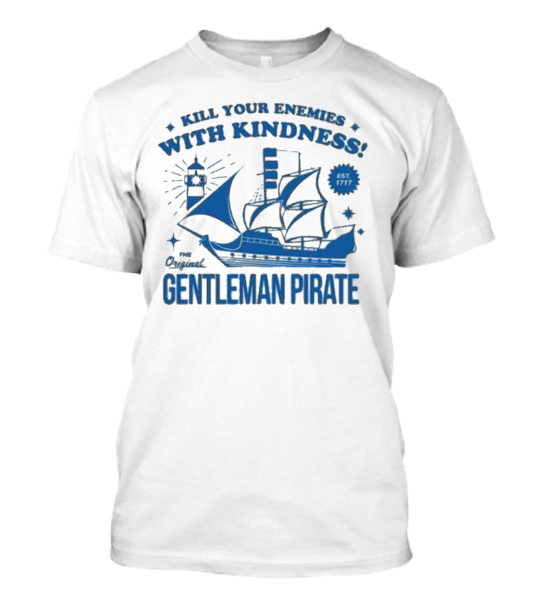 Kill Your Enemies With Kindness The Original Gentleman Pirate Est 1717 T-Shirt