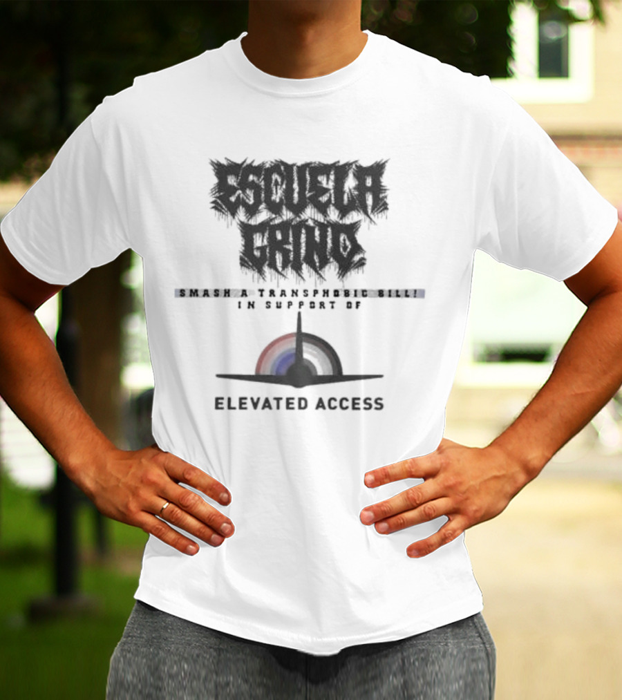 Escuela Grind Smash A Transphobic Bill In Support Of Elevated Access T-Shirt