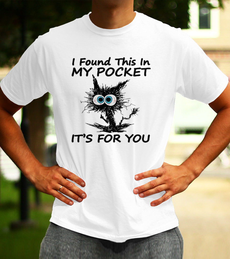 I Found This In My Pocket It's For You Black Cat With Big Eyes T-Shirt