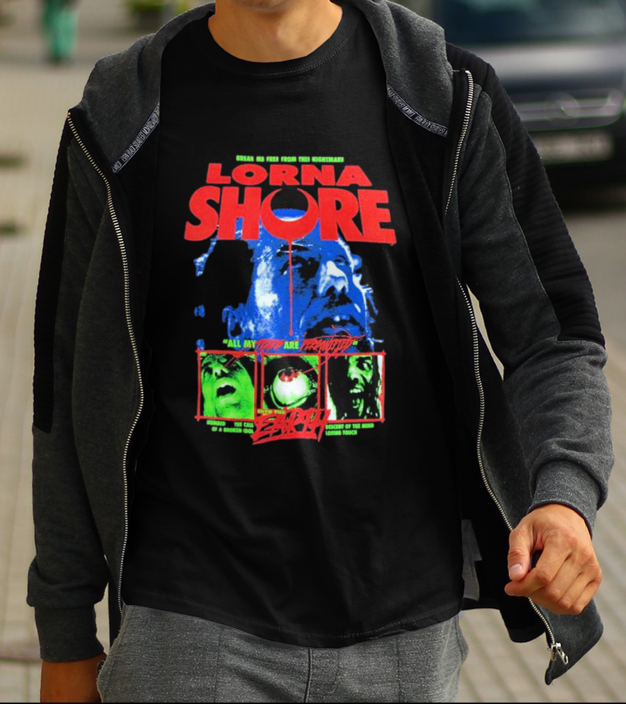 Lorna Shore Break Me Free From This Nightmare All My Fears Are Presented The Call Of A Broken God Descend Into Madness Lost In Touch Horror Zero T-Shirt