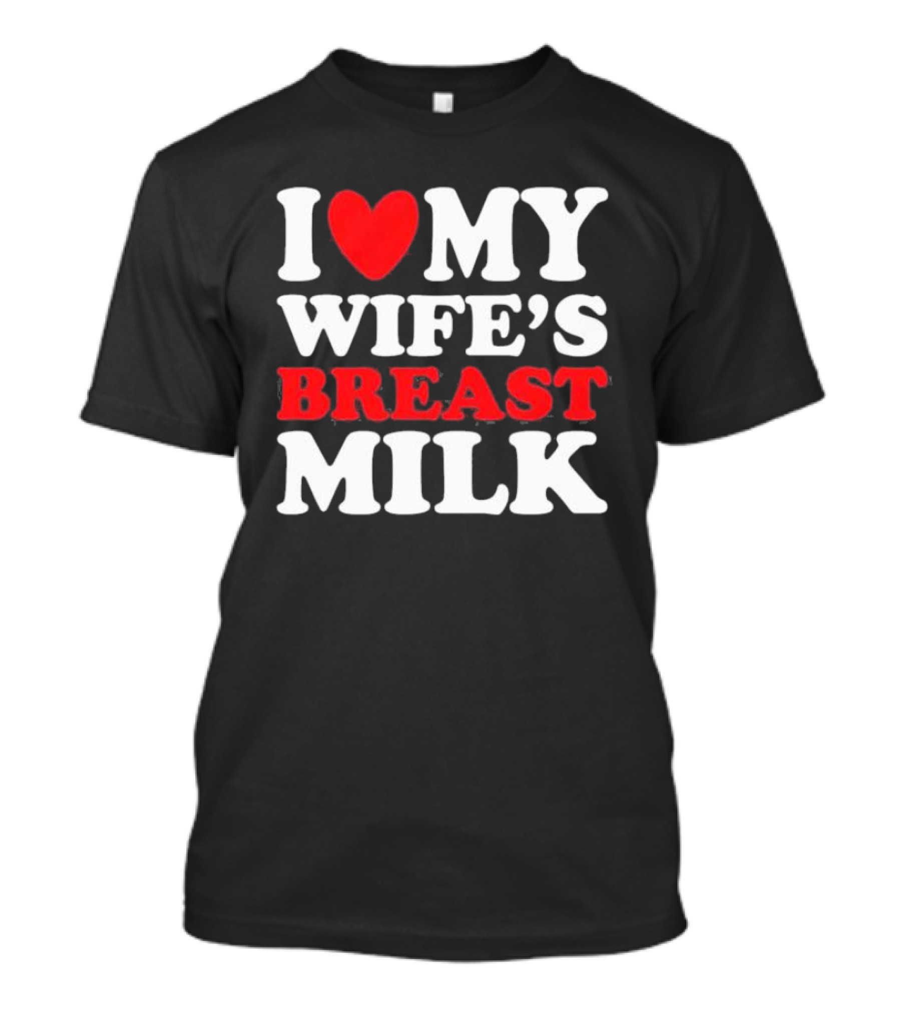 I Heart My Wife’s Breast Milk T-Shirt