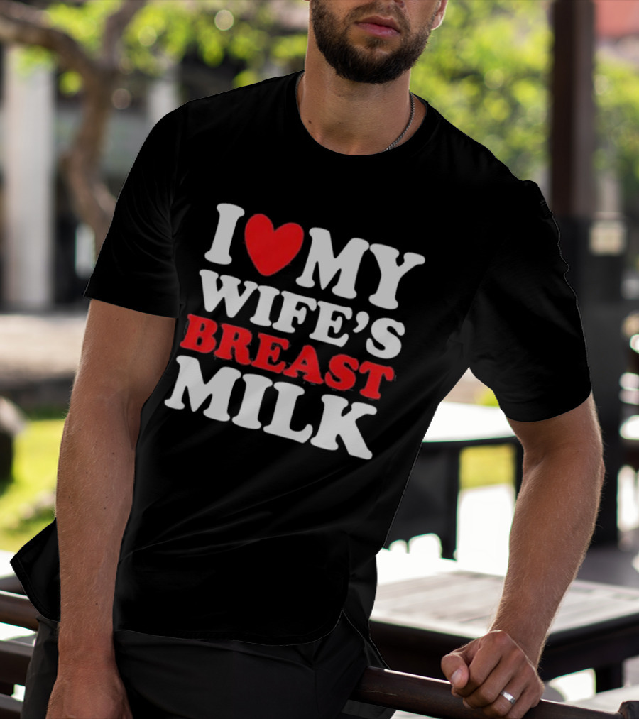 I Heart My Wife’s Breast Milk T-Shirt