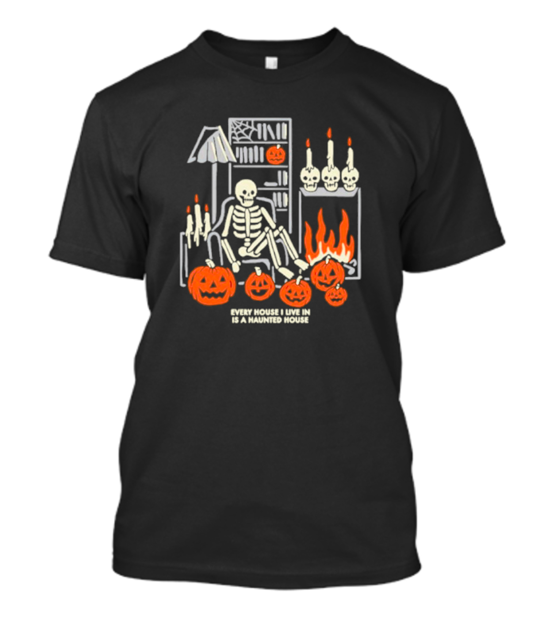 Every House I Live In Is A Haunted House With Skeletons Pumpkins And Candlelight T-Shirt