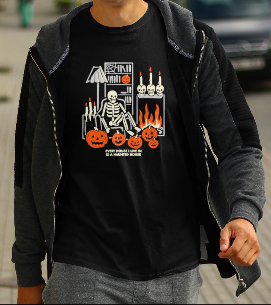 Every House I Live In Is A Haunted House With Skeletons Pumpkins And Candlelight T-Shirt