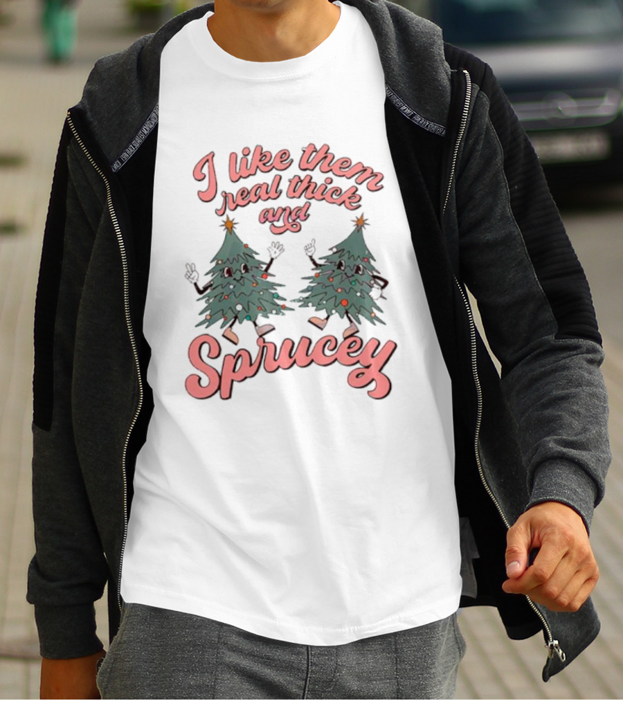 I Like Them Real Thick And Sprucey Christmas Tree Dancing T-Shirt
