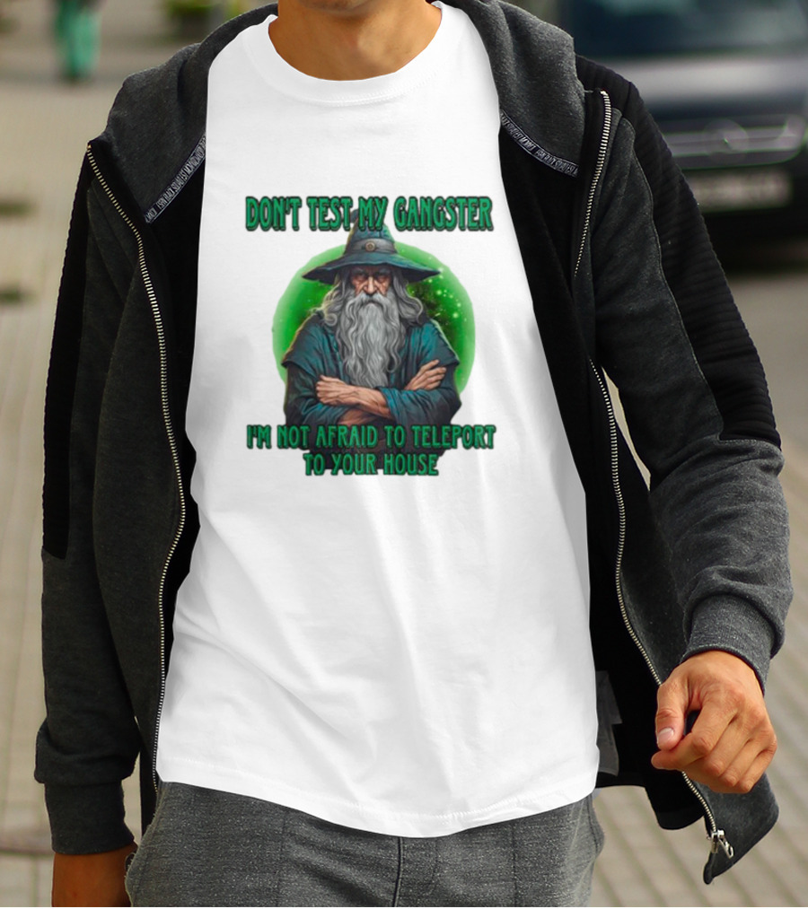 Don't Test My Gangster I'm Not Afraid To Teleport Wizard T-Shirt