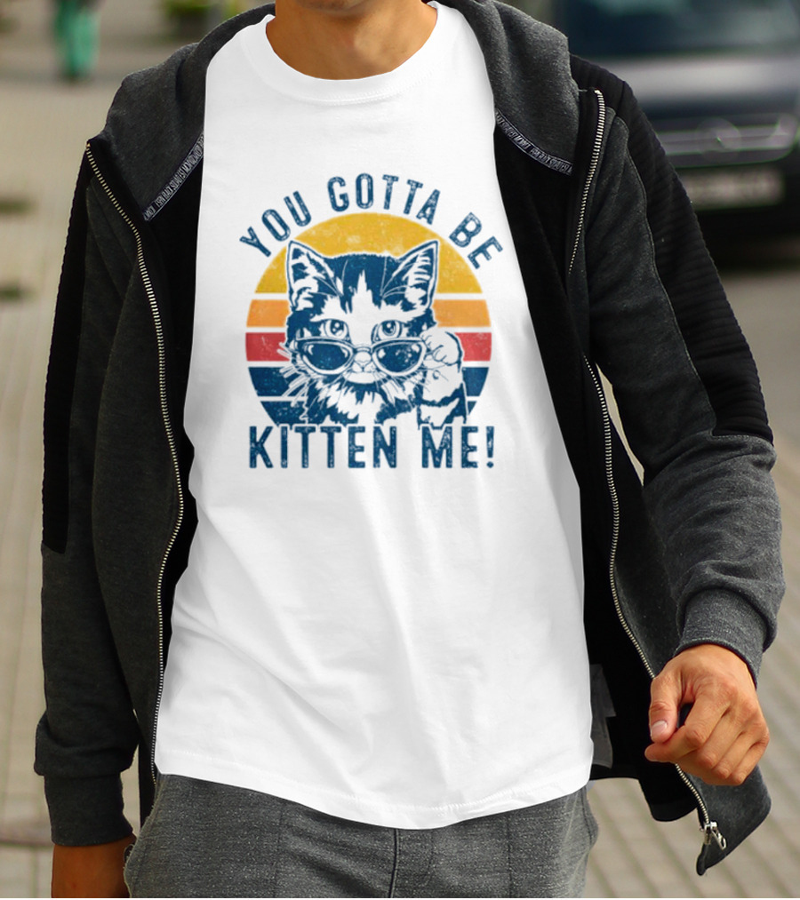You Gotta Be Kitten Me Vintage Cat In Sunglasses T-Shirt