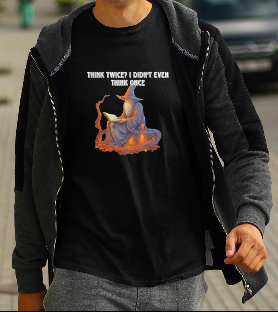 Think Twice I Didn't Even Think Once Wizard Reading Book With Hat And Staff T-Shirt
