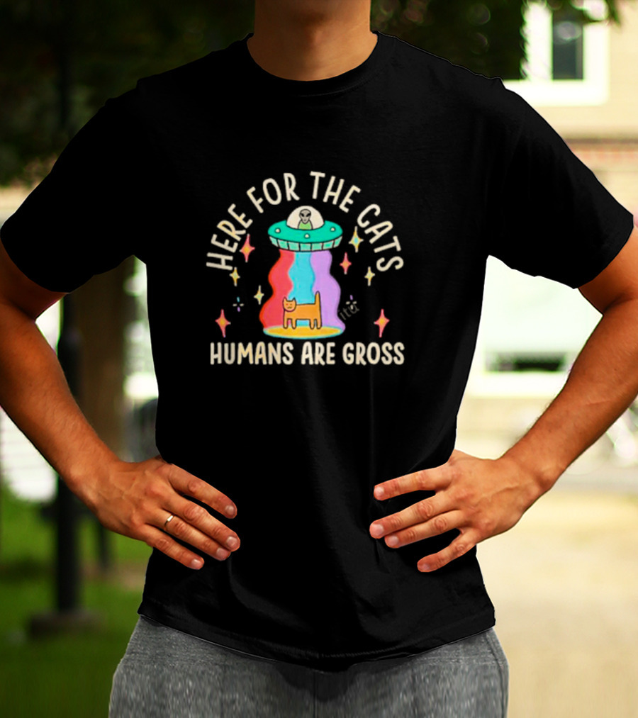 Here For The Cats Humans Are Gross Alien UFO T-Shirt