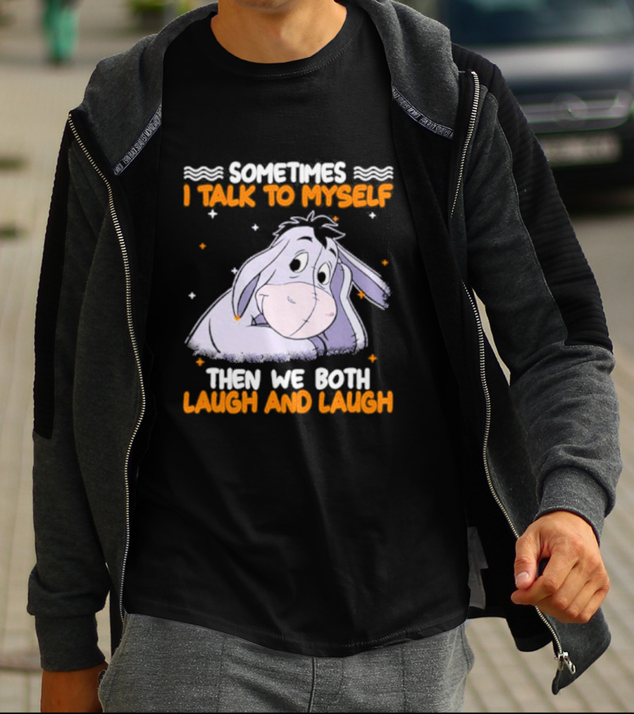 Eeyore I Talk To Myself Laugh And Laugh T-Shirt