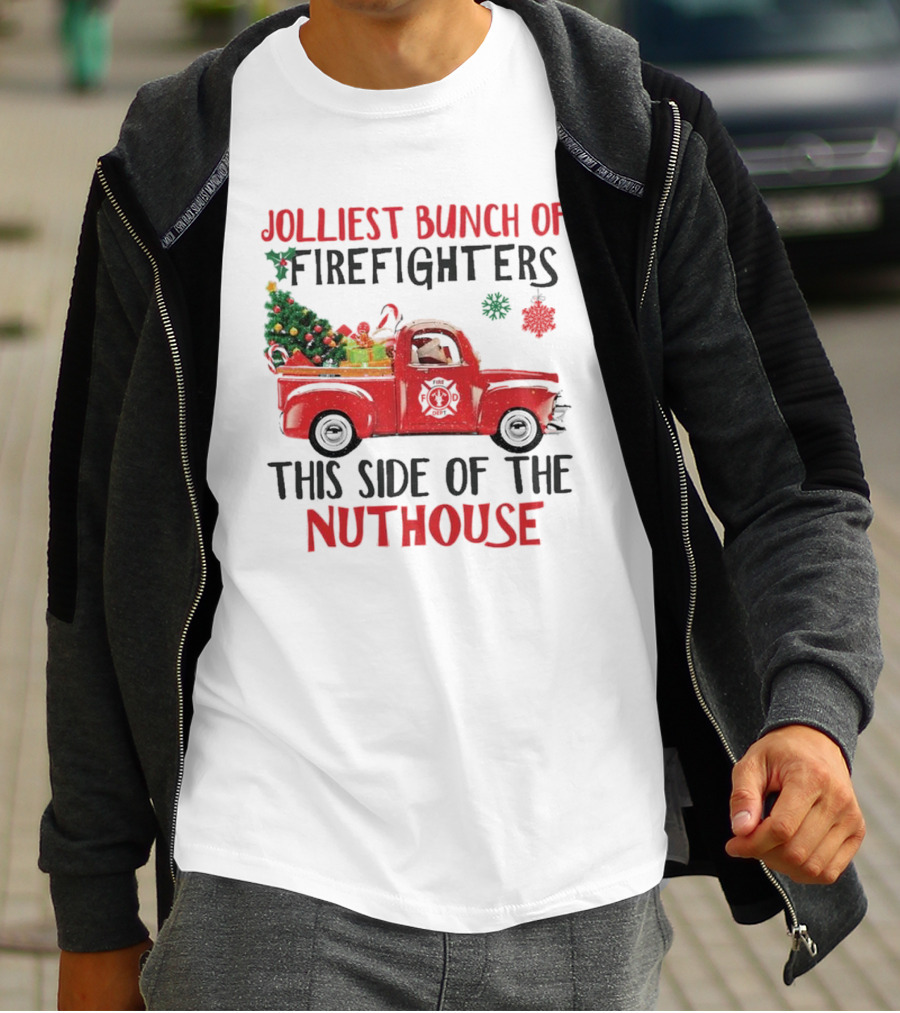 Jolliest Bunch Of Firefighters This Side Of The Nuthouse Christmas Red Truck Gifts Snowflakes T-Shirt