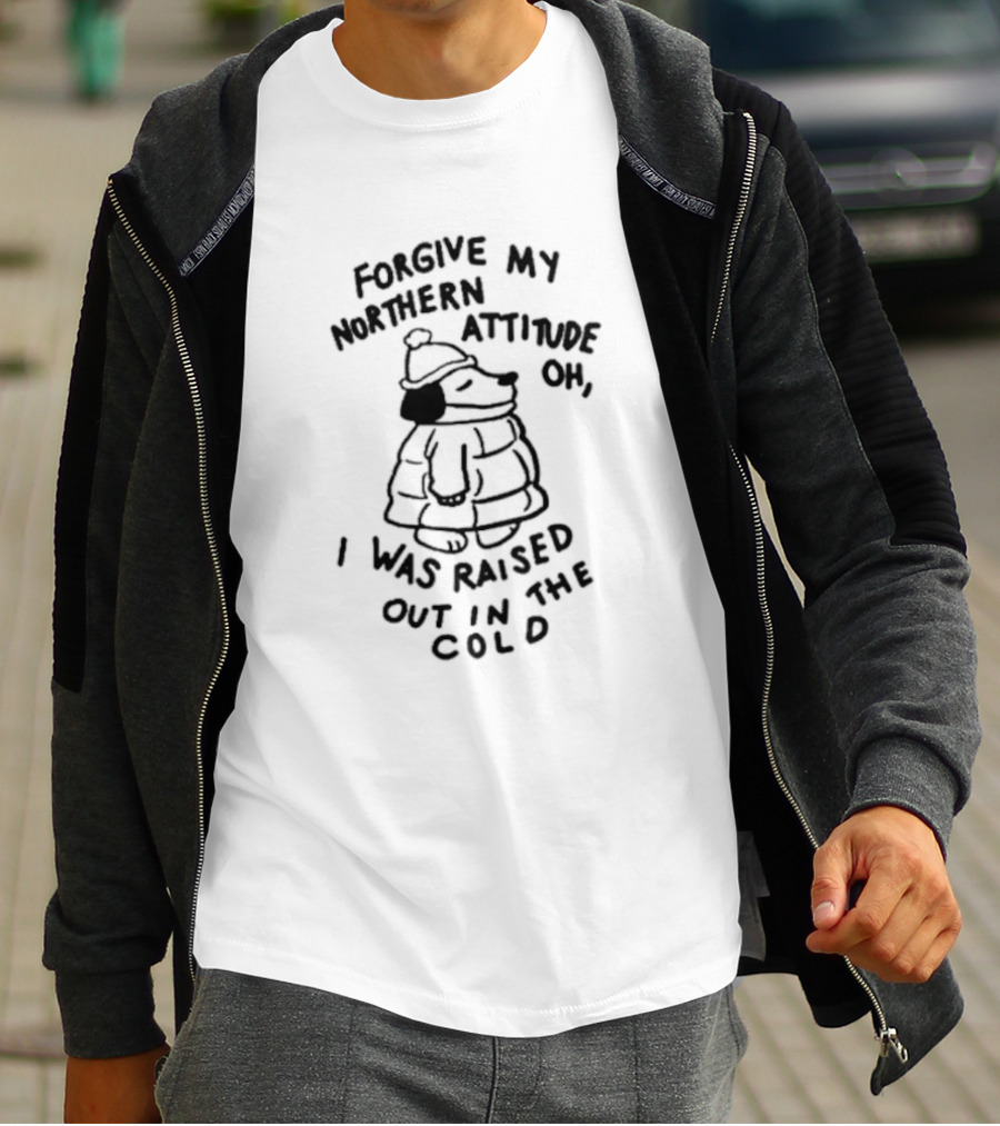 Forgive My Northern Attitude Oh I Was Raised Out In The Cold With Snoopy Puffer Jacket T-Shirt