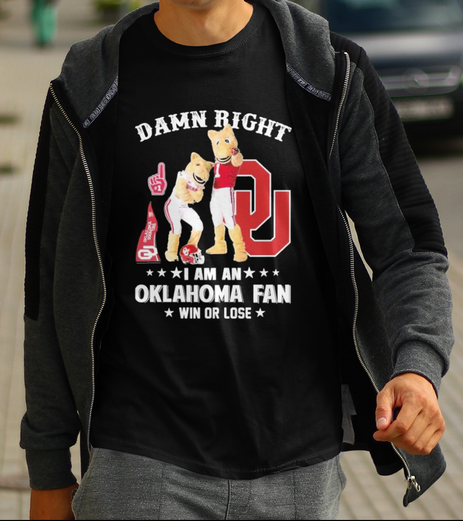 Damn Right I Am A Oklahoma Fan Win Or Lose Boomer Sooner Pride T-Shirt