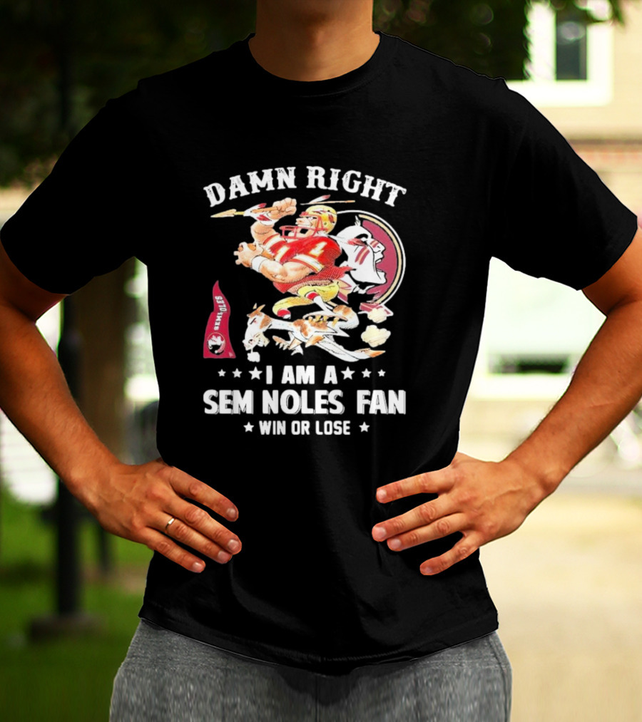 Damn Right I Am A Seminoles Fan Win Or Lose Football Player Action Seminoles T-Shirt