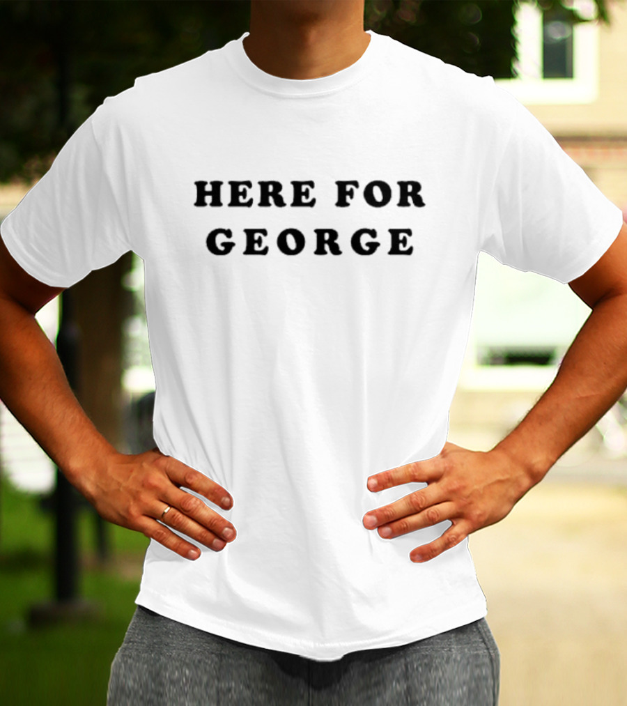 Here For George Tribute Tee Supporting George Fans T-Shirt