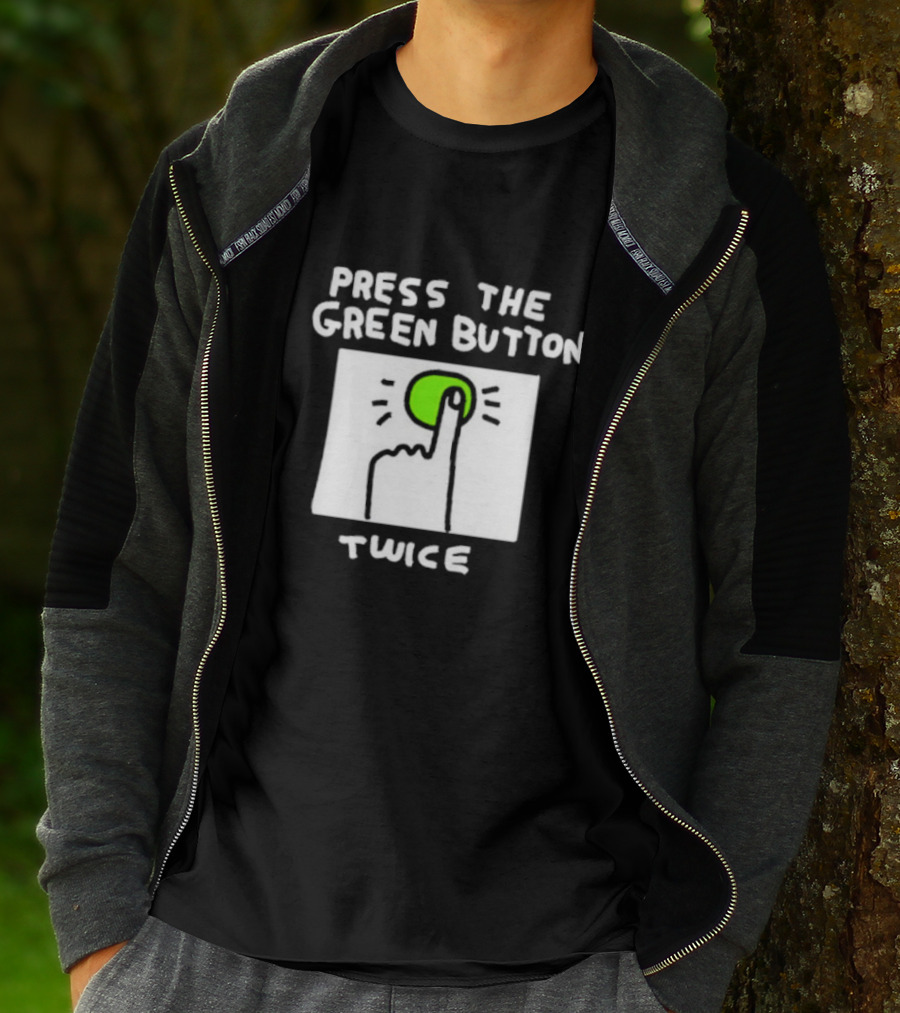Press The Green Button Twice With Finger T-Shirt