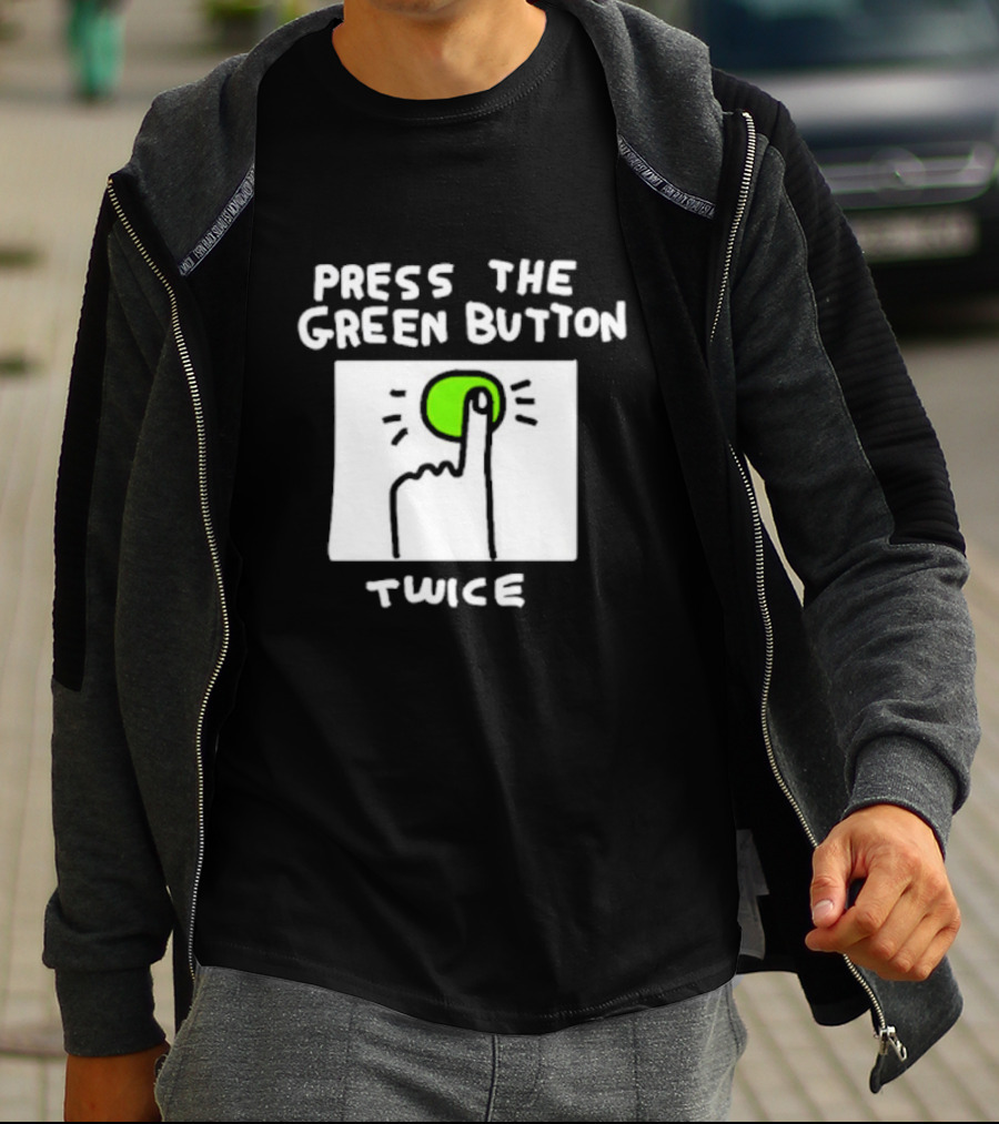 Press The Green Button Twice With Finger T-Shirt