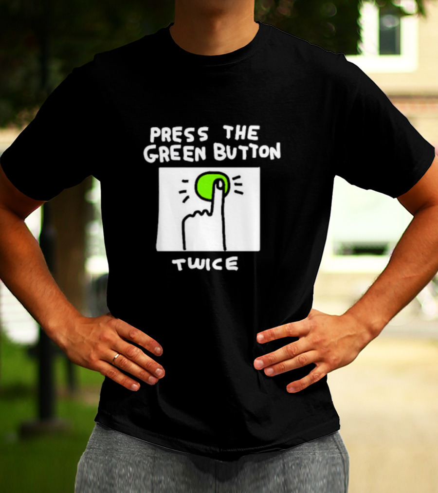 Press The Green Button Twice With Finger T-Shirt