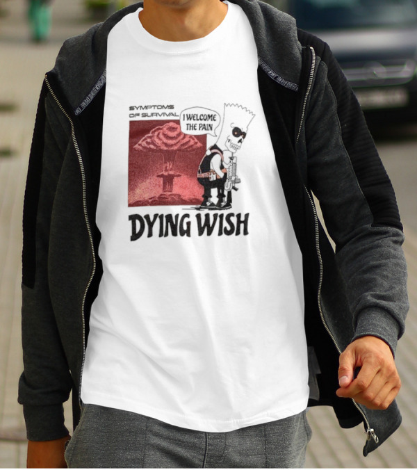 Symptoms Of Survival Dying Wish I Welcome The Pain T-Shirt