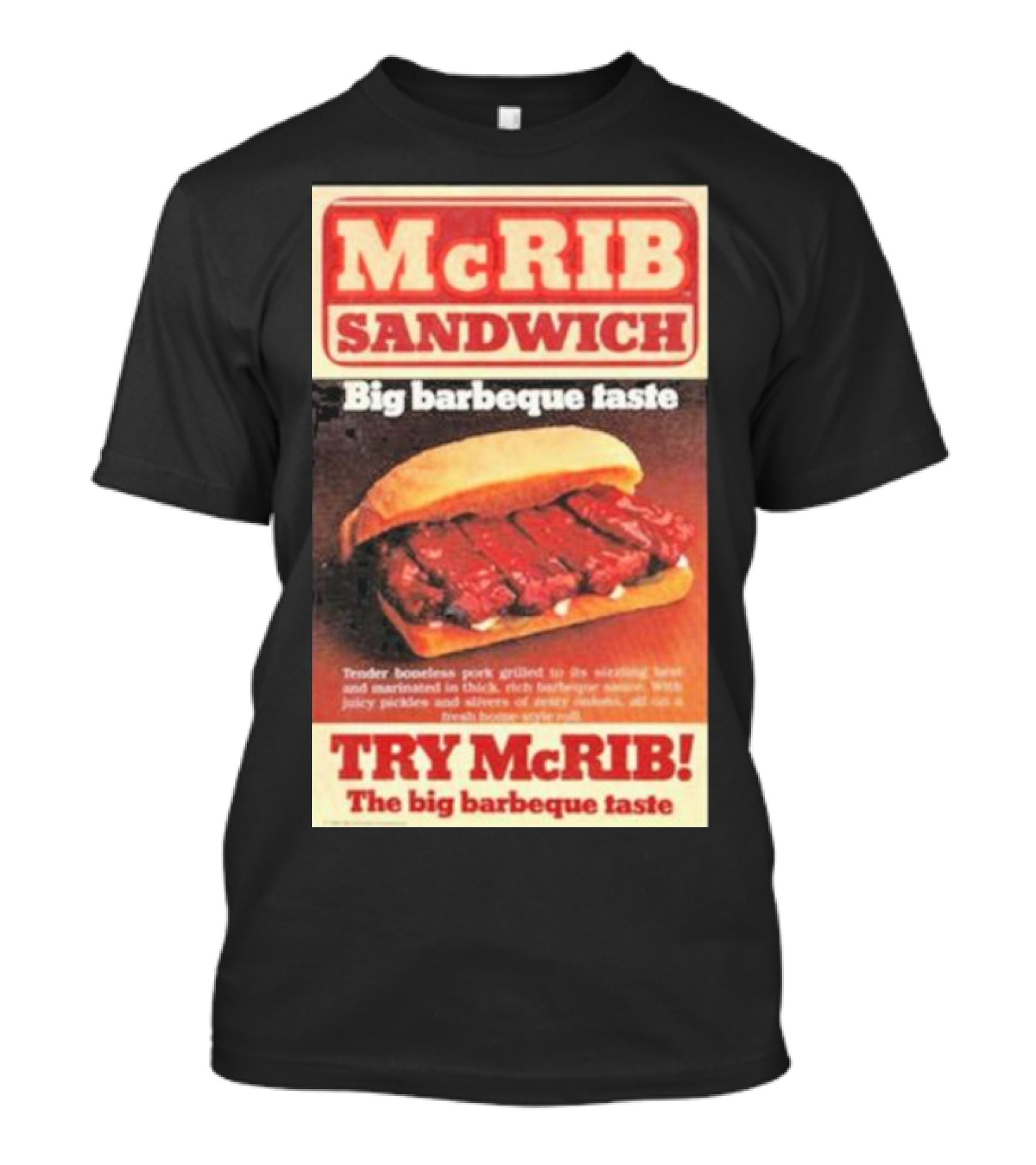 McRIB Sandwich Big Barbeque Taste Try The Big Barbeque Taste T-Shirt