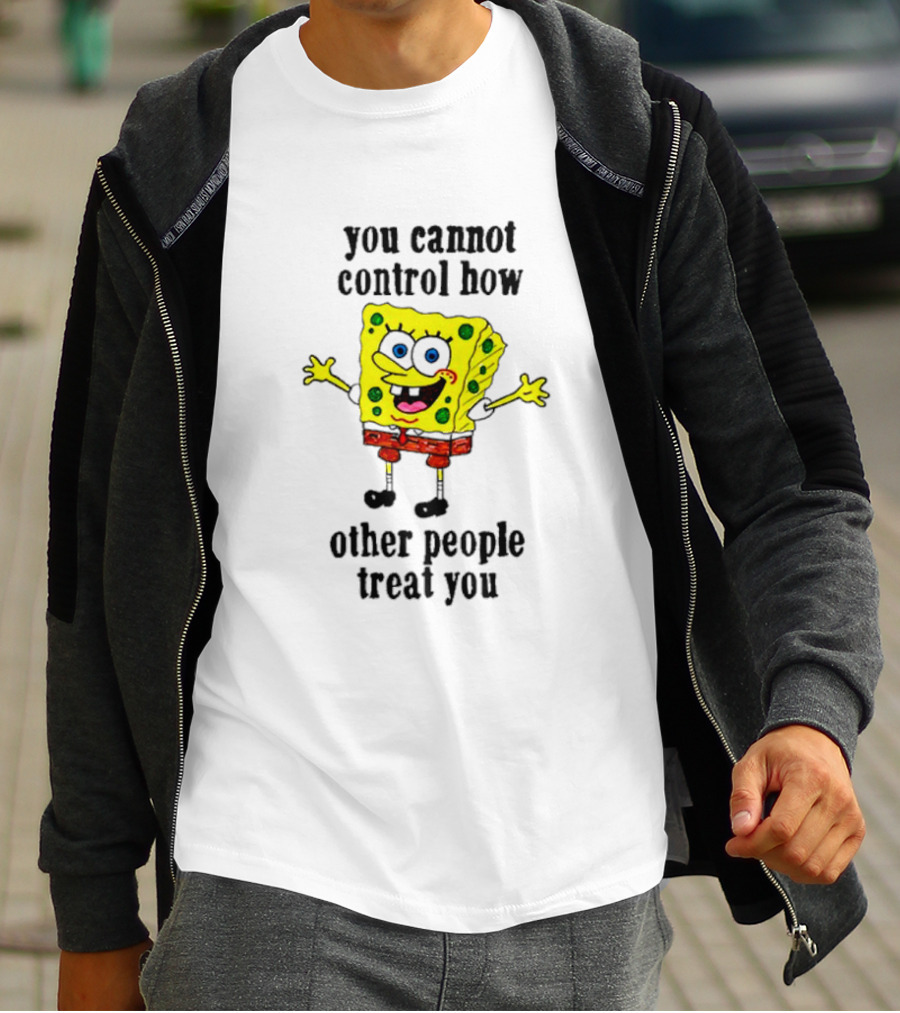 Spongebob You Cannot Control How Other People Treat You T-Shirt