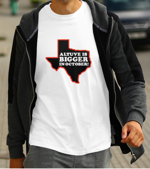 Altuve Is Bigger In October Texas MLB Playoffs T-Shirt