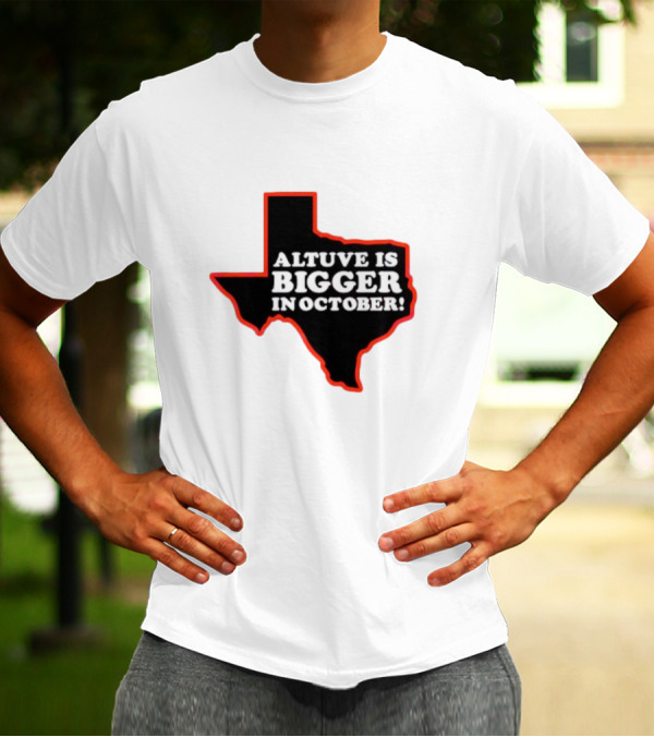 Altuve Is Bigger In October Texas MLB Playoffs T-Shirt