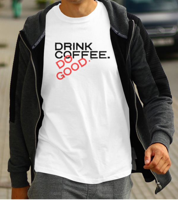 Drink Coffee Do Good Black T-Shirt