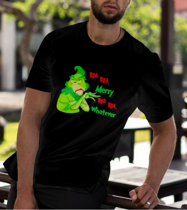 Grinchmas Bla Bla Merry Bla Bla Whatever T-Shirt