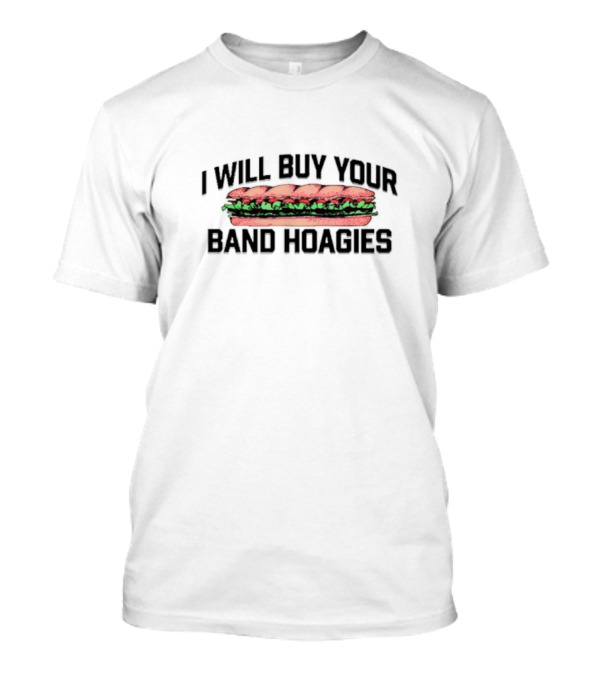 I Will Buy Your Band Hoagies Sandwich Enthusiast T-Shirt