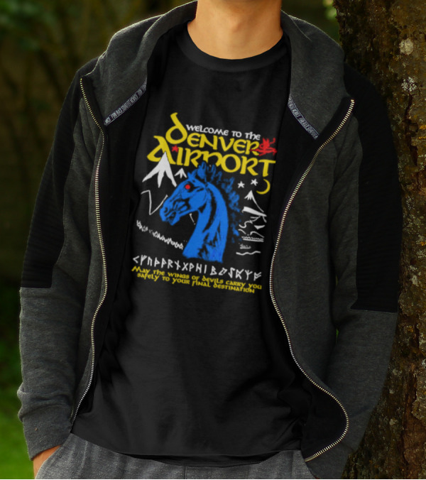 Welcome To The Denver Airport May The Wings Of Devils Carry You Safely To Your Final Destination T-Shirt