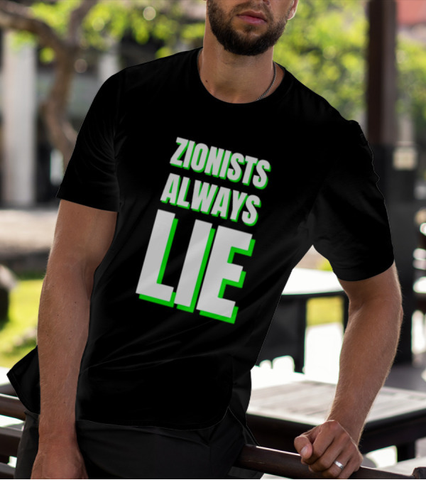 Zionists Always Lie Anti-War T-Shirt