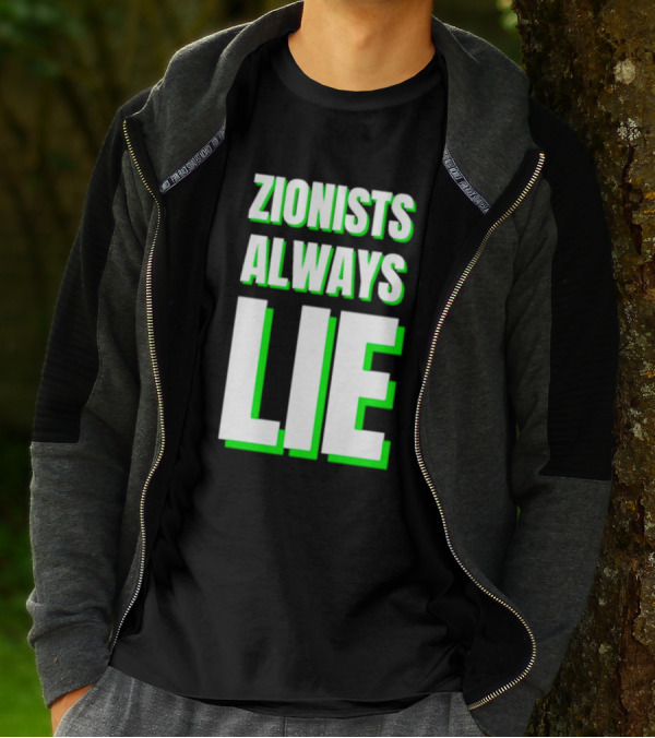 Zionists Always Lie Anti-War T-Shirt