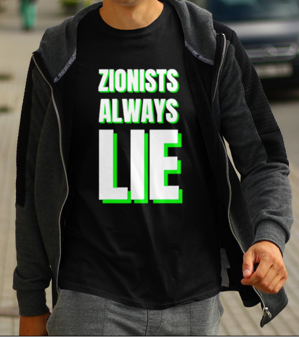 Zionists Always Lie Anti-War T-Shirt