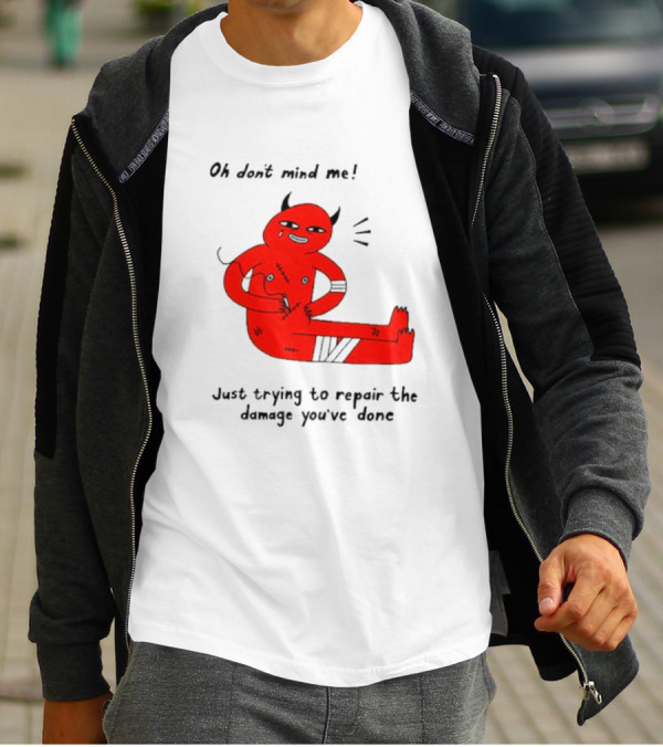 Oh Don’t Mind Me Just Trying To Repair The Damage You’ve Done Red Cartoon Devil Patching Up T-Shirt
