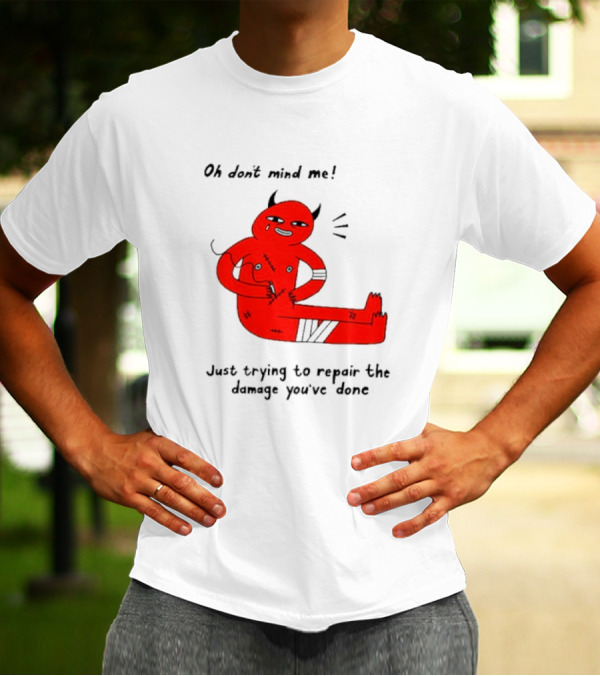 Oh Don’t Mind Me Just Trying To Repair The Damage You’ve Done Red Cartoon Devil Patching Up T-Shirt