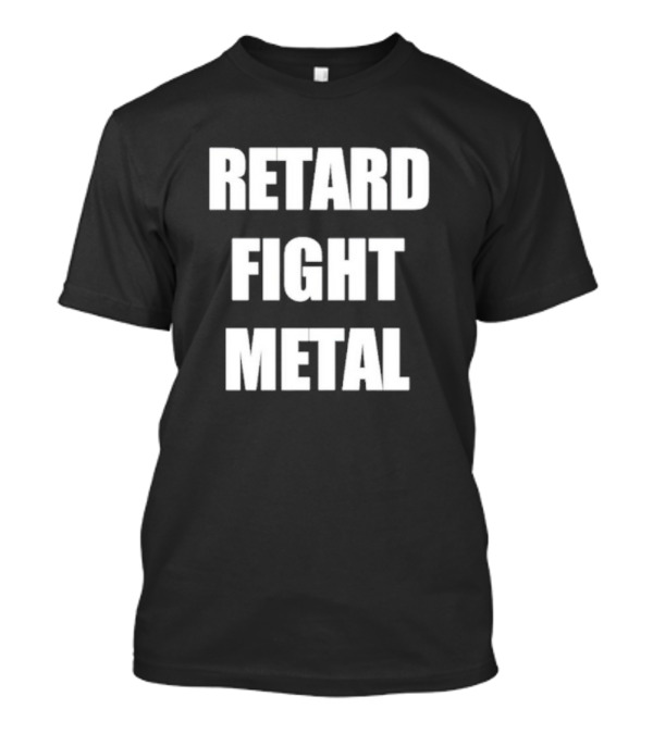 Retard Fight Metal T-Shirt
