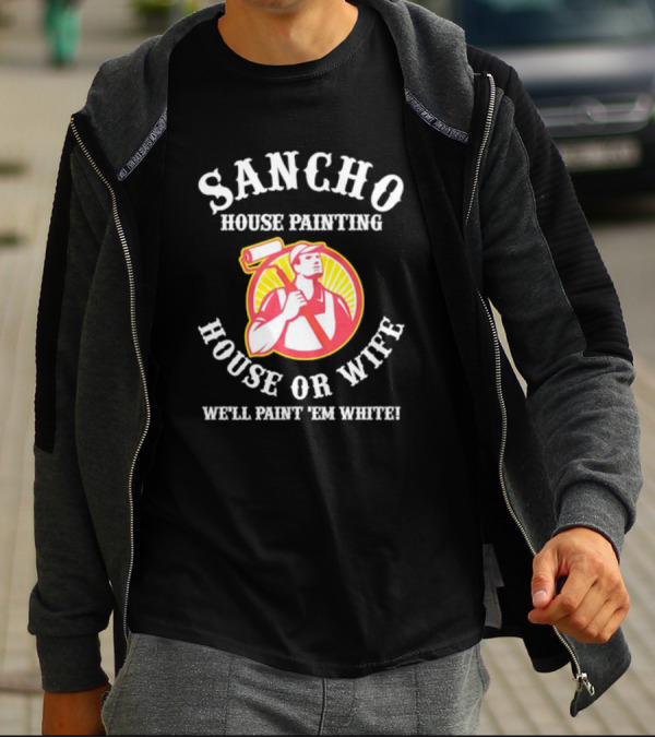 Sancho House Painting Expert Service We'll Paint 'Em T-Shirt