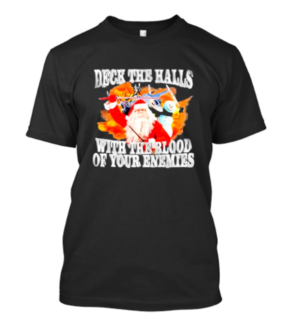 Deck The Halls With The Blood Of Your Enemies Santa Sword Snowman Explosion T-Shirt