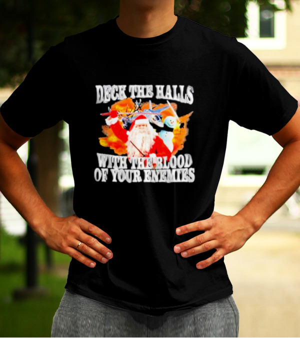 Deck The Halls With The Blood Of Your Enemies Santa Sword Snowman Explosion T-Shirt