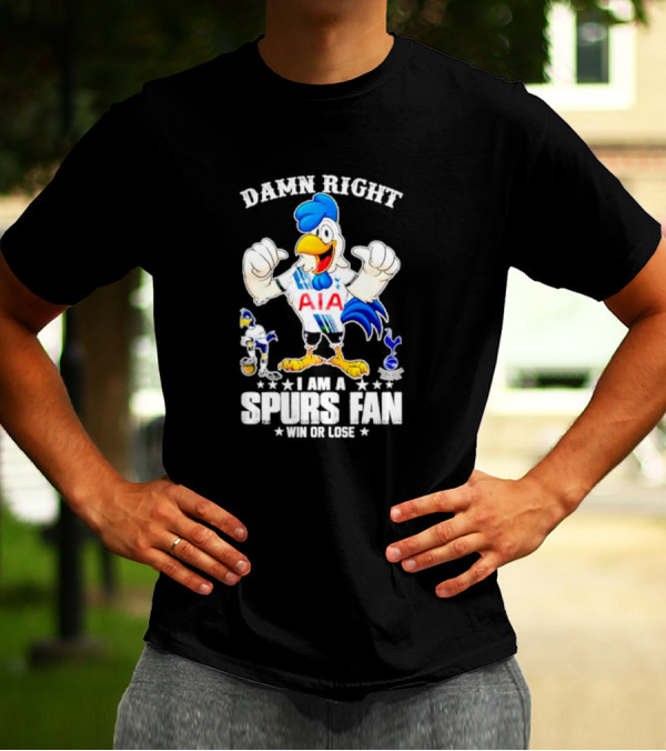 Damn Right I Am A Spurs Fan Win Or Lose AIA Cartoon Bird Mascot T-Shirt